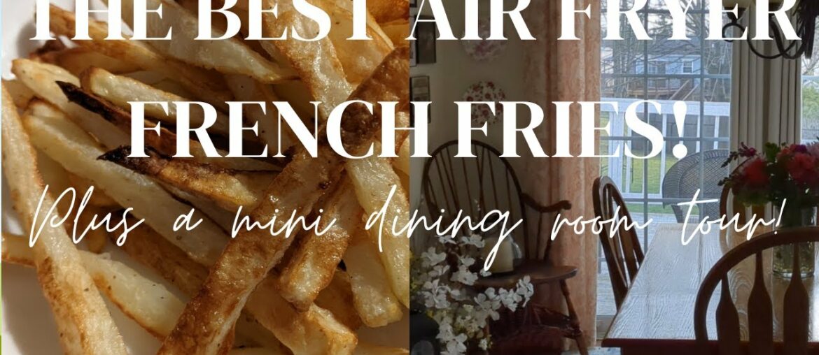DINING ROOM TOUR & THE BEST AIR FRYER FRENCH FRY RECIPE DINING ROOM TOUR & THE BEST AIR FRYER FRENCH FRY RECIPE