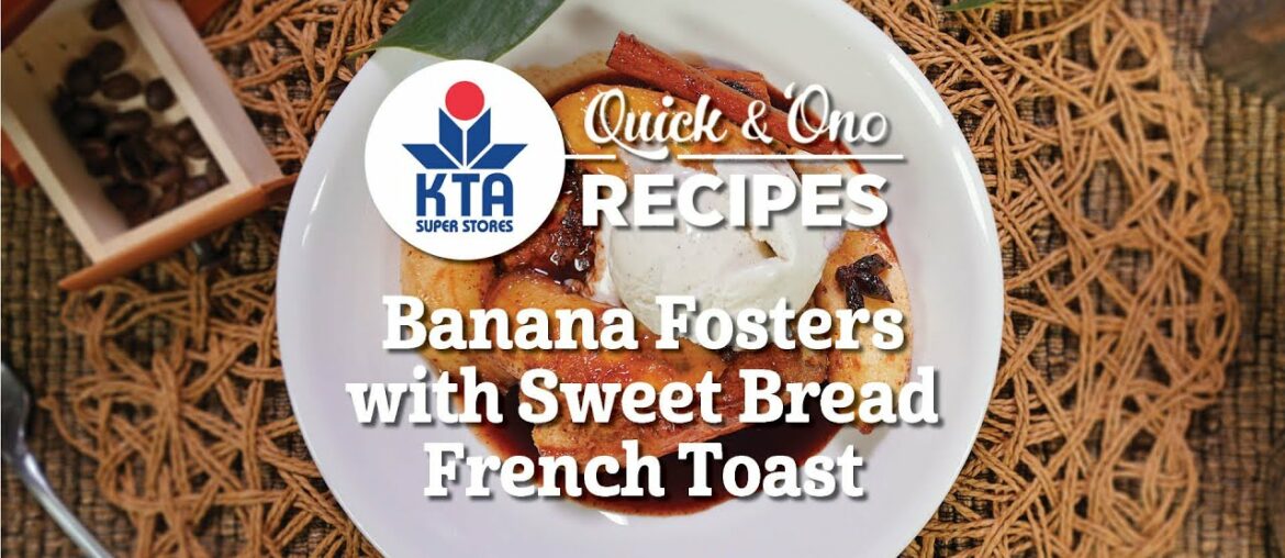 KTA Quick & 'Ono Recipes: Banana Fosters with Sweet Bread French Toast with Chef Maka Kwon