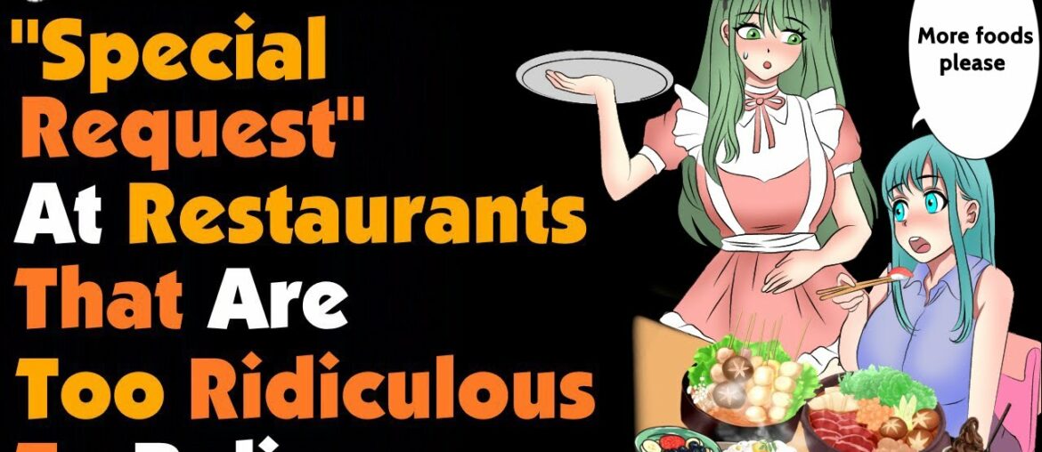 What's The Most RIDICULOUS Requests At A Restaurant ? What's The Most RIDICULOUS Requests At A Restaurant ?