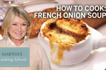 How to Make Martha Stewart's French Onion Soup | Martha's Cooking School | Martha Stewart