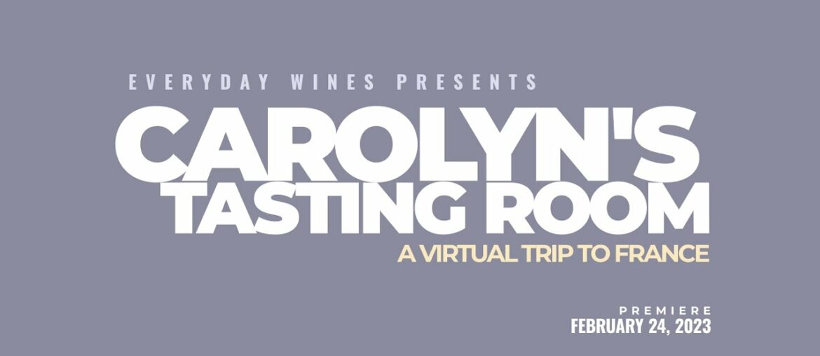Carolyn's Tasting Room – A Virtual trip to France Carolyn's Tasting Room - A Virtual trip to France