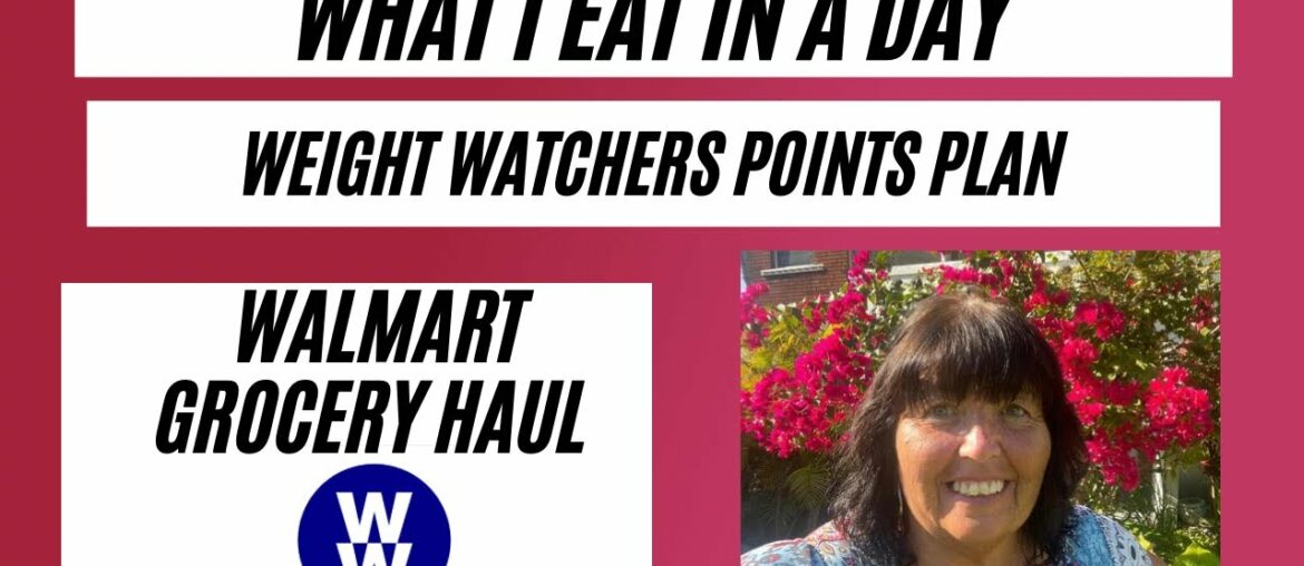 What I Eat In A Day with weight Watchers Points and a Walmart Grocery Haul