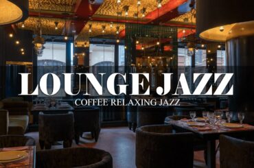 LOUNGE JAZZ | Relaxing Jazz Music at Restaurants, Cafes for Work, Study