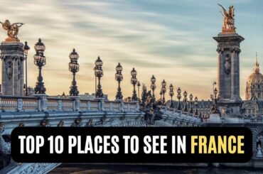Unbelievable! 10 Must-See Places in France You'll Be Talking About Forever