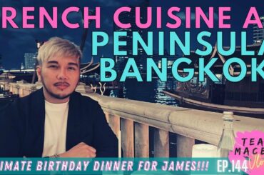 An Intimate Birthday Dinner Celebration at PENINSULA BANGKOK HOTEL (French Buffet) | Team MacBee