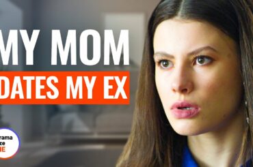 MY MOM DATES MY EX | @DramatizeMe