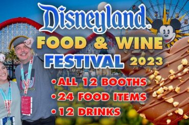 ALL THE FOOD and (most) ALL THE DRINKS | 2023 Food and Wine Festival at Disneyland