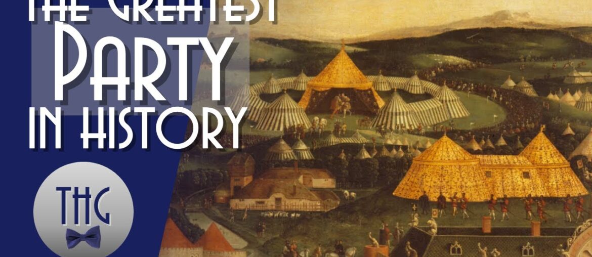 Great Parties in History: The Field of the Cloth of Gold Great Parties in History: The Field of the Cloth of Gold