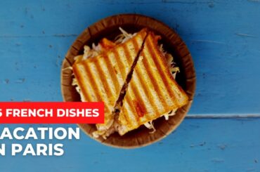 15 French dishes that are better than a vacation in Paris