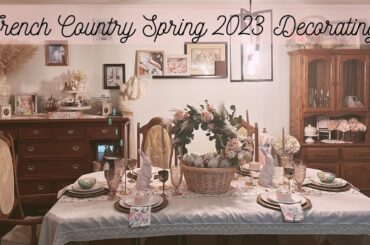 French Country Spring 2023 Decorating || Spring and Easter Decor || Shabby Chic Dining Room Ideas