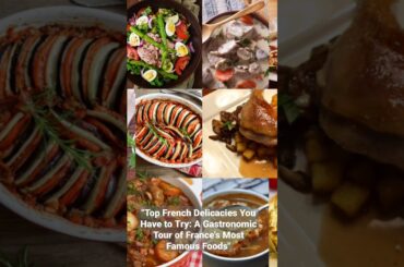 Top French Delicacies You Have to Try A Gastronomic Tour of France's Most Famous Foods