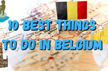 10 BEST THINGS TO DO IN BELGIUM !