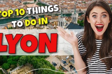 TOP 10 Things to do in Lyon, France  2023!