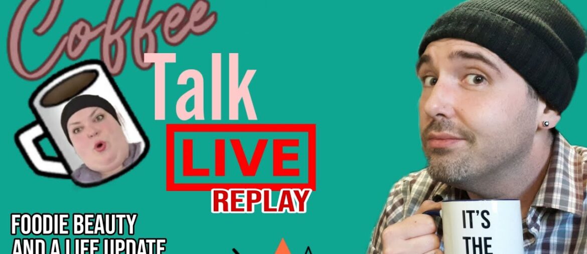 Replay LIVE Coffee Talk! Foodie Beauty Is Back Again...Again...