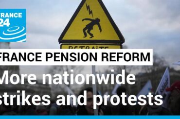 France braces for more nationwide strikes and protests as Macron stands firm on pension reform
