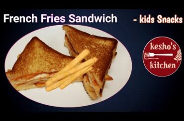 French Fries Sandwich |kids Snack recipes | keshos Snacks Playlist | Sandwiches | keshos kitchen