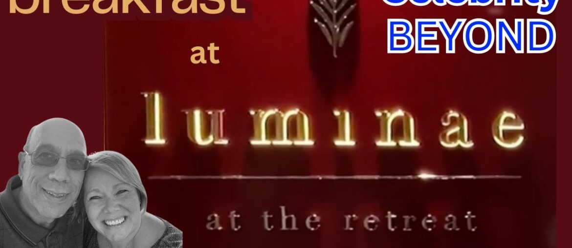 NEW CELEBRITY BEYOND; LUMINAE for BREAKFAST, Suite dining for the Retreat NEW CELEBRITY BEYOND; LUMINAE for BREAKFAST, Suite dining for the Retreat