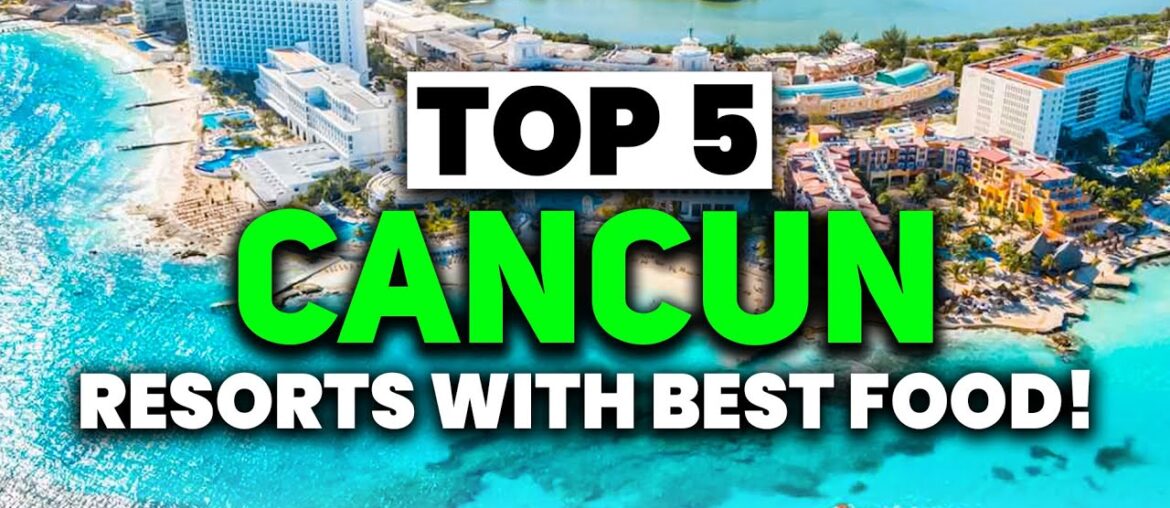NEW | TOP 5 Cancun All-Inclusive Resorts With The BEST FOOD (2023)