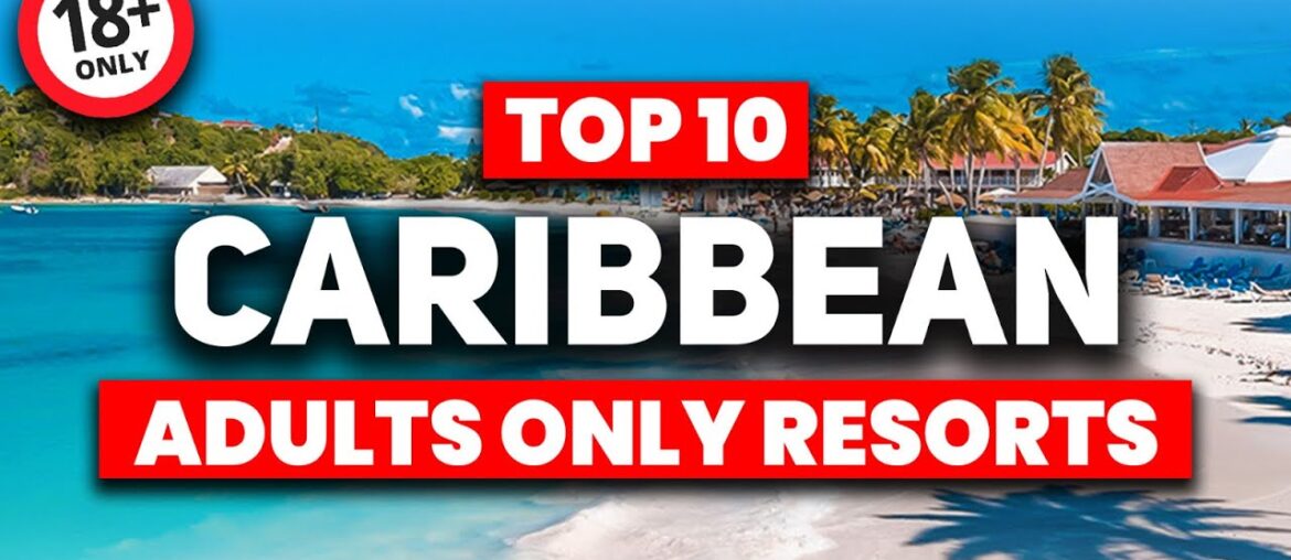 Top 10 BEST Adults Only All Inclusive Resorts in The Caribbean (2023)