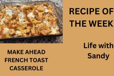 RECIPE OF THE WEEK: MAKE AHEAD FRENCH TOAST CASSEROLE 4-5-23