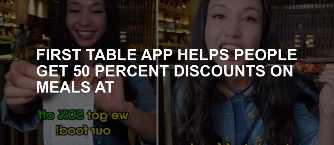 First Table app helps people get 50 percent discounts on meals at First Table app helps people get 50 percent discounts on meals at