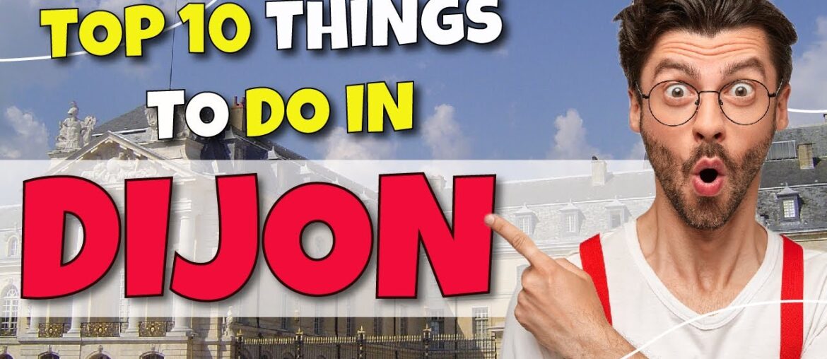 TOP 10 Things to do in Dijon, France 2023!
