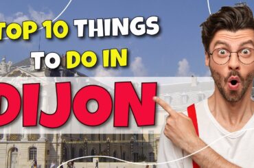 TOP 10 Things to do in Dijon, France 2023!
