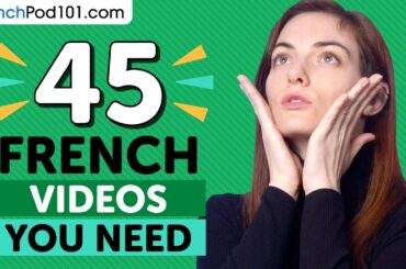 Learn French: 45 Beginner French Videos You Must Watch
