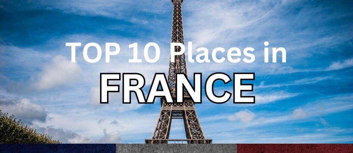 Experience the best of France: Top 10 places to visit – travel video Experience the best of France: Top 10 places to visit - travel video