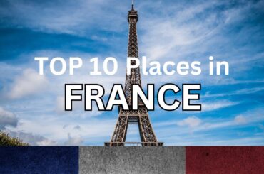Experience the best of France: Top 10 places to visit - travel video