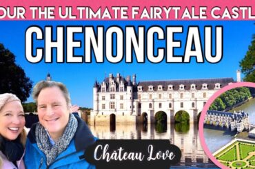 Chateau CHENONCEAU -- Tour the Ultimate FAIRYTALE CASTLE -- Loire Valley, France