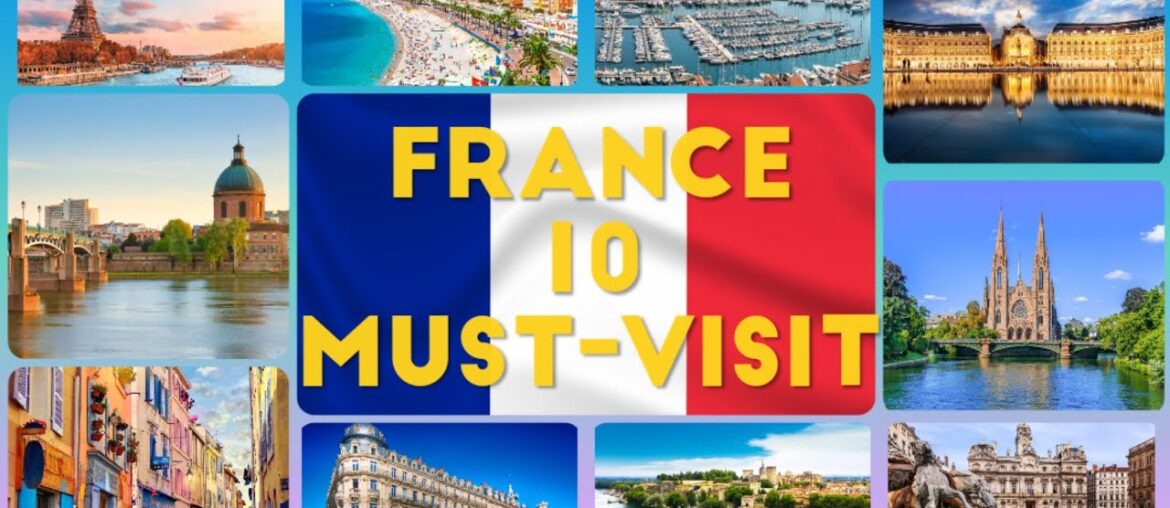 Top 10 Must-Visit Destinations in France - Discovering the Charming Cities of France 2023