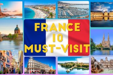 Top 10 Must-Visit Destinations in France - Discovering the Charming Cities of France 2023