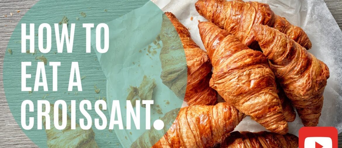 How to Eat a Croissant the Right Way How to Eat a Croissant the Right Way