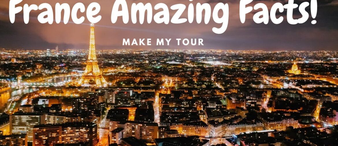 France Amazing Facts About France Every Traveler Must Know | Make My Tour France Amazing Facts About France Every Traveler Must Know | Make My Tour