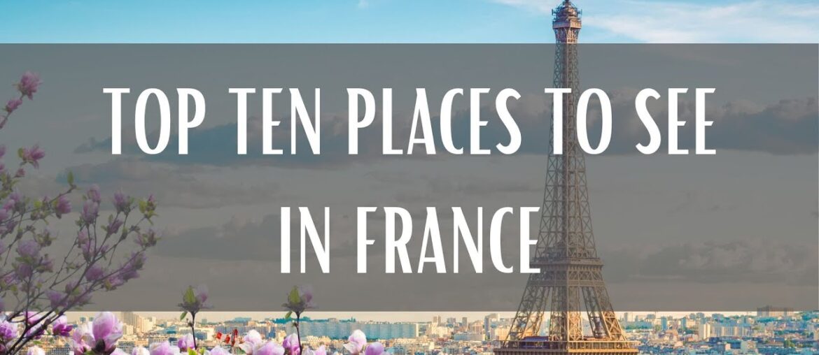 Top 10 Places To See In France (Travel Video)