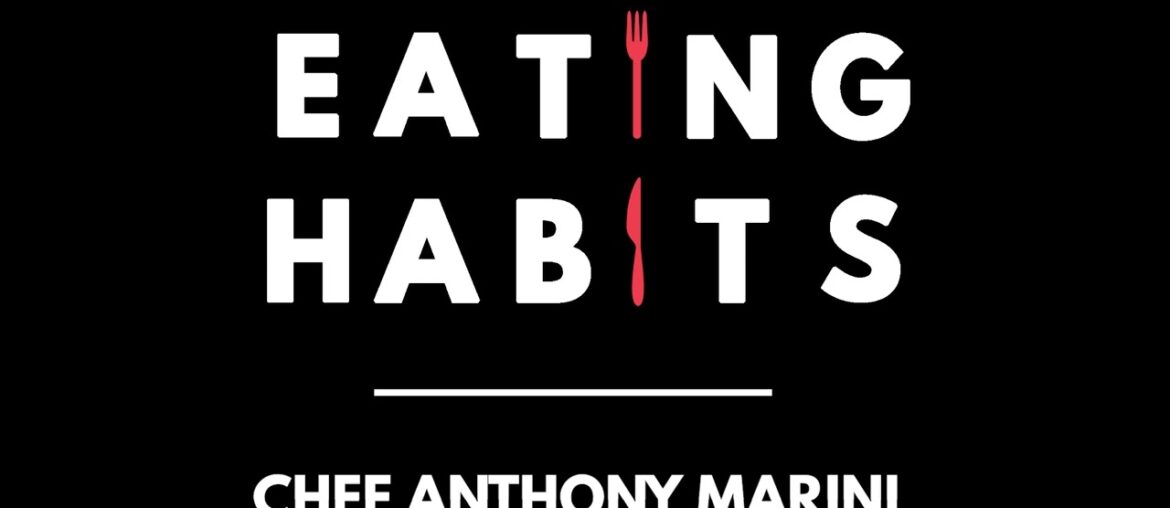 Eating Habits Podcast | Chef Anthony Marini