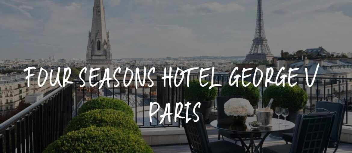 Four Seasons Hotel George V Paris Review - Paris , France