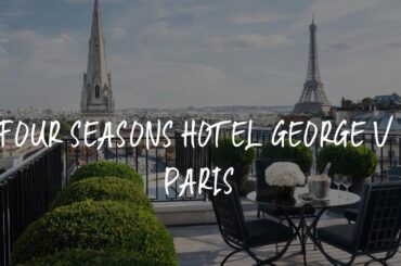 Four Seasons Hotel George V Paris Review - Paris , France