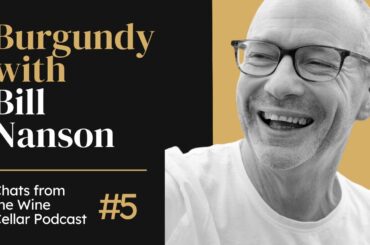 Ep. 5: Burgundy with writer Bill Nanson | Chats from the Wine Cellar