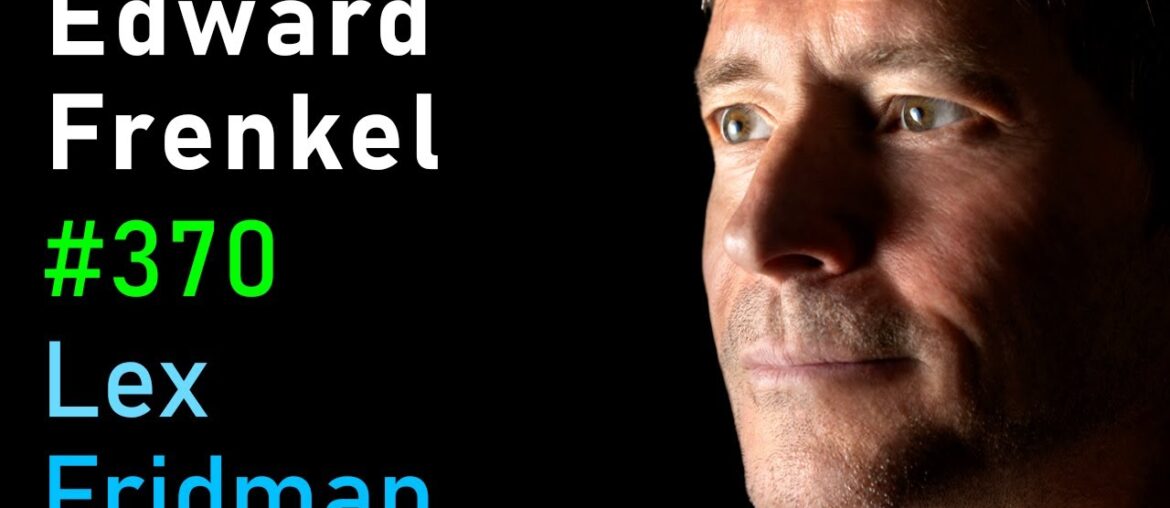 Edward Frenkel: Reality is a Paradox - Mathematics, Physics, Truth & Love | Lex Fridman Podcast #370