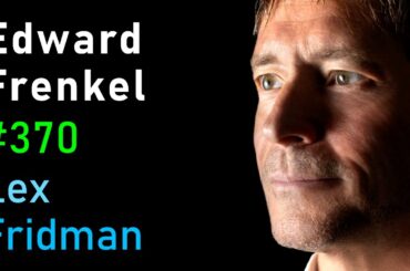 Edward Frenkel: Reality is a Paradox - Mathematics, Physics, Truth & Love | Lex Fridman Podcast #370