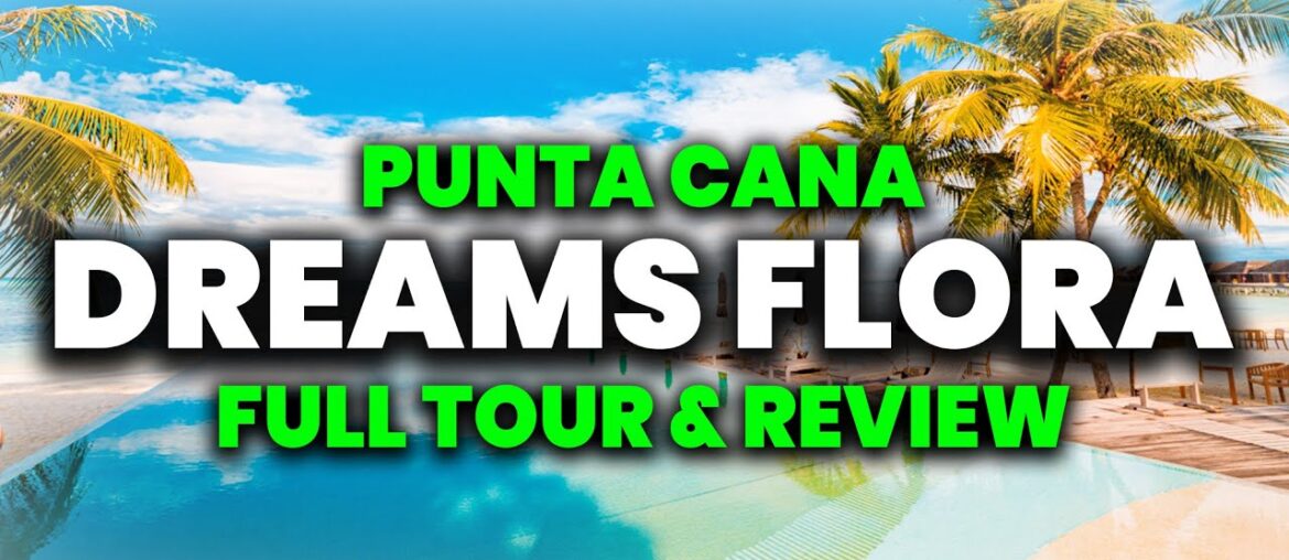 NEW | Dreams Flora Resort & Spa Punta Cana | (FULL Tour & Review) NEW | Dreams Flora Resort & Spa Punta Cana | (FULL Tour & Review)
