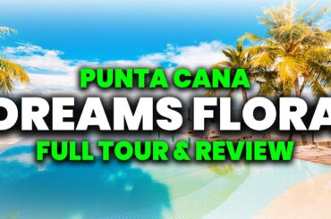 NEW | Dreams Flora Resort & Spa Punta Cana | (FULL Tour & Review)