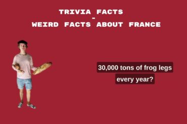 Trivia facts - weird facts about France