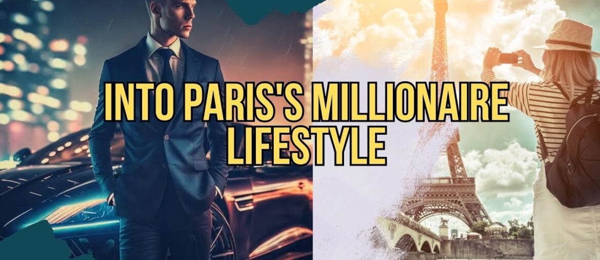 Into Paris's Millionaire Lifestyle