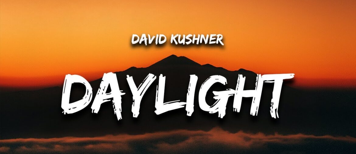 David Kushner - Daylight (Lyrics) "oh i love it and i hate it at the same time"