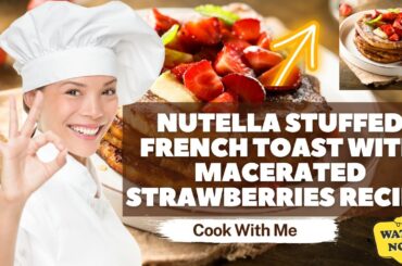 Nutella Stuffed French Toast with Macerated Strawberries Recipe #cooking #recipes #Nutella