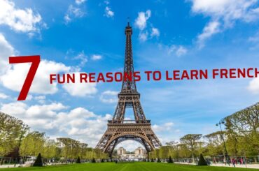 7 Fun Reasons to Learn French