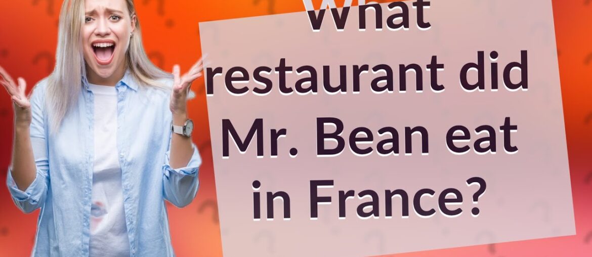 What restaurant did Mr. Bean eat in France? What restaurant did Mr. Bean eat in France?